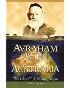 Avraham Avinu of Australia - The Life of Reb Moshe Feiglin