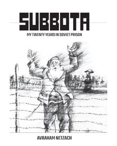 Subbota - My Twenty Years in Soviet Prison (Avraham Netzach)