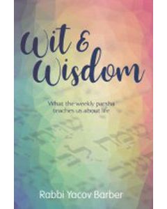 Wit & Wisdom - What the weekly Parsha teaches us about life